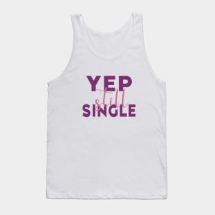 Yep, Still Single. Funny Anti Valentines Day Quote for all the Single People Out There. Tank Top